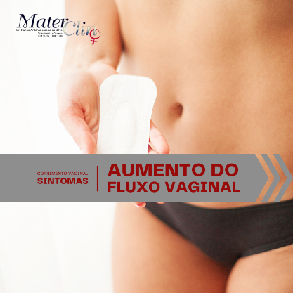 Fique atenta ao fluxo vaginal. Se aumentar, procure o ginecologista